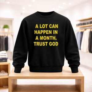 A Lot Can Happen In A Month Trust God Shirt (4)