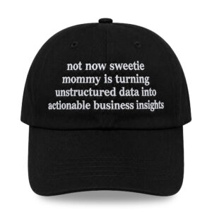 Not Now Sweetie Mommy Is Turning Unstructured Data Into Actionable Business Insights Hat