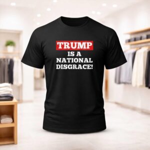 Trump Is A National Disgrace Shirt