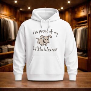 I'm Proud Of My Little Weiner Shirt (3)