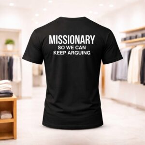 Missionary So We Can Keep Arguing Shirt