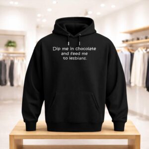Dip Me In Chocolate And Feed Me To The Lesbians Shirt (3)