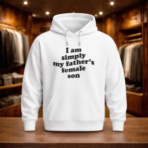 I Am Simply My Father's Female Son Shirt (3)