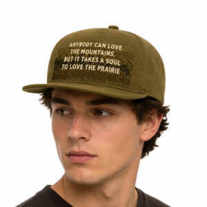 Anybody Can Love The Mountains But It Takes A Soul To Love The Prairie Hat