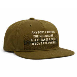 Anybody Can Love The Mountains But It Takes A Soul To Love The Prairie Hat (2)