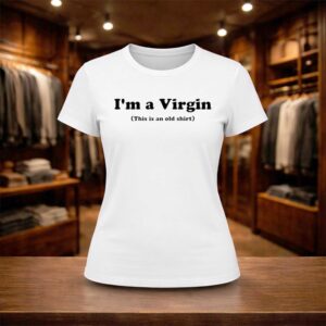 I'm A Virgin This Is An Old Shirt (2)