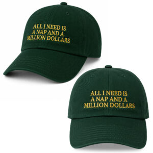 All I Need Is A Nap And A Million Dollars Hat