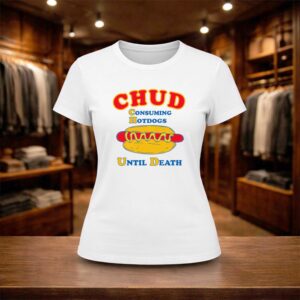 I'm A Chud Consuming Hot Dogs Until Death Shirt (2)