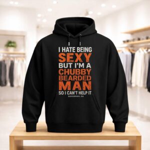 I Hate Being Sexy But I’m A Chubby Bearded Man Shirt (3)