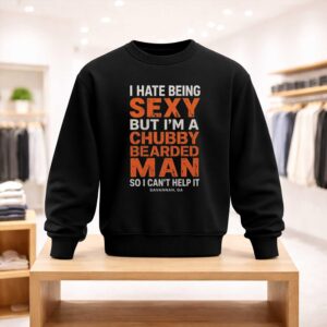 I Hate Being Sexy But I’m A Chubby Bearded Man Shirt (4)