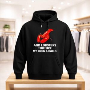 And Lobsters Torture My Cock Balls Shirt (3)