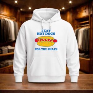 I Eat Hot Dogs For The Shape Shirt (3)