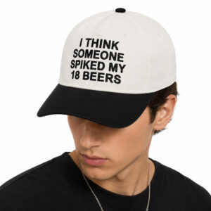 I Think Someone Spiked My 18 Beers Hat (3)