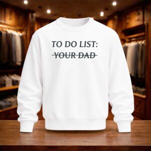 To Do List Your Dad Shirt (4)