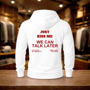 Just Kiss Me We Can Talk Later Shirt (2)