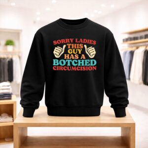 Sorry Ladies This Guy Has A Botched Circumcision Shirt (4)