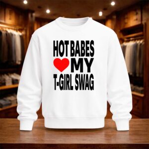 Hot Babes Love My T Girl Swag Shirt (4)