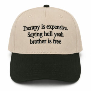 Therapy Is Expensive Saying Hell Yeah Brother Is Free Hat
