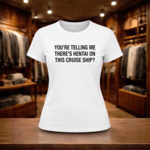 You’re Telling Me There’s Hentai On This Cruise Ship Shirt (2)
