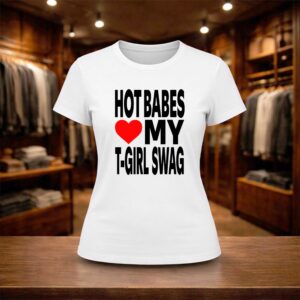 Hot Babes Love My T Girl Swag Shirt (2)
