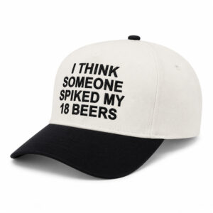 I Think Someone Spiked My 18 Beers Hat (2)