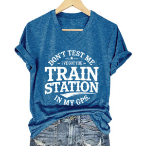 Don't Test Me I've Got The Train Station In My GPS Shirt (5)