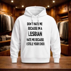 Don't Hate Me Because Im A Lesbian Hate Me Because I Stole Your Chick Shirt (3)