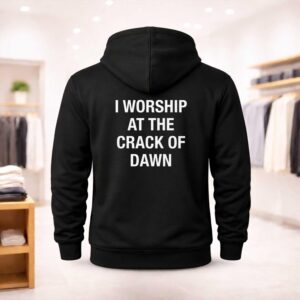 I Worship At The Crack Of Dawn Shirt (2)