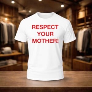 Respect Your Mother Shirt