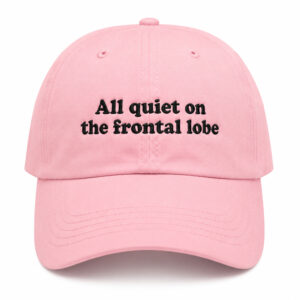 All Quiet On The Frontal Lobe Hat