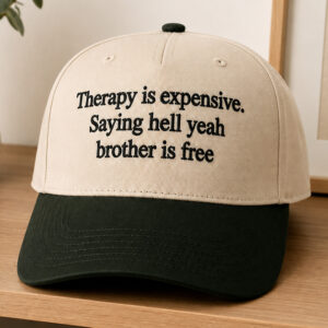 Therapy Is Expensive Saying Hell Yeah Brother Is Free Hat (2)