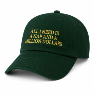 All I Need Is A Nap And A Million Dollars Hat (3)