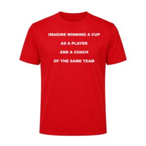Imagine Winning A Cup As A Player And A Coach Of The Same Team Shirt
