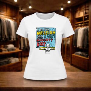 I'm The Messiah And A Very Naughty Boy Shirt (2)