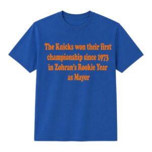 The Knicks Won Their First Championship Since 1973 In Zohran's Rookie Year As May Shirt