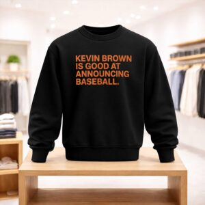 Kevin Brown Is Good At Announcing Baseball Shirt (4)