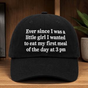 Ever Since I Was A Little Girl I Wanted To Eat My First Meal Of The Day At 3 PM Hat (2)