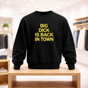 Big Dick Is Back In Town Shirt (4)