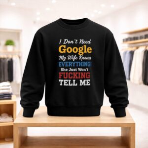 I Don't Need Google My Wife Knows Everything Shirt (4)