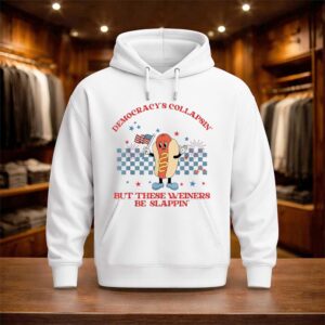 Democracy's Collapsin' But These Weiners Be Slappin Shirt (3)