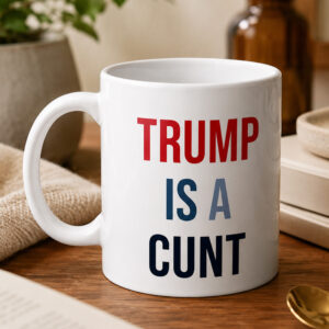 Trump Is A Cunt Mug (2)
