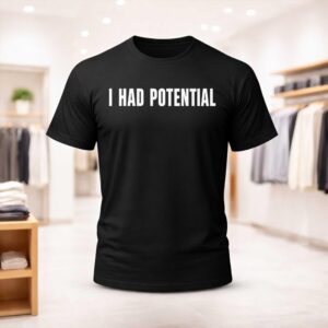 Kyle Hebert I Had Potential Shirt