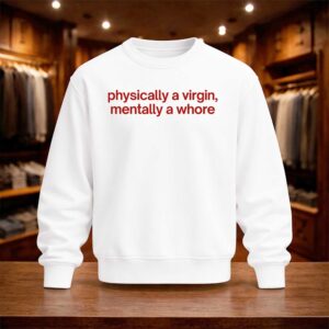 Physically A Virgin Mentally A Whore Shirt (4)