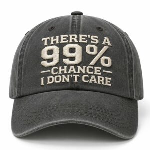 There’s A 99% Chance I Don’t Care Hat