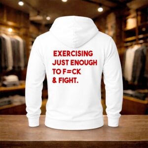 Exercising Just Enough To Fuck And Fight Shirt (2)
