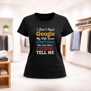 I Don't Need Google My Wife Knows Everything Shirt (2)