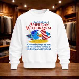 I Don’t Irish Exit I American Withdrawal Shirt (4)