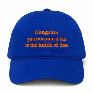 Congrats You Became A Fan In The Knick Of Time Hat