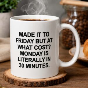 Made It To Friday But At What Cost Monday Is Literally In 30 Minutes Mug (2)