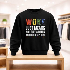 Woke Just Means You Give A Damn About Other People Shirt (4)